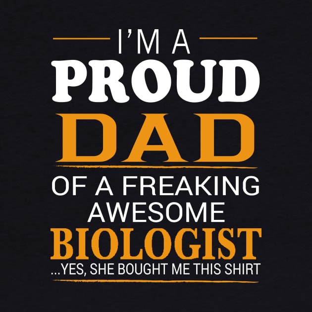 Proud Dad of Freaking Awesome BIOLOGIST She bought me this by bestsellingshirts
